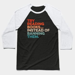 Try Reading Books Instead Of Banning Them Baseball T-Shirt